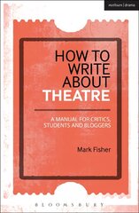 How to Write About Theatre: A Manual for Critics, Students and Bloggers cena un informācija | Svešvalodu mācību materiāli | 220.lv