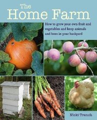 Home Farm: How to Grow Your Own Fruit and Vegetables and Keep Animals and Bees in Your Backyard cena un informācija | Svešvalodu mācību materiāli | 220.lv