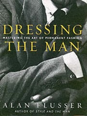 Dressing The Man: Mastering The Art Of Permanent Fashion Illustrated Edition цена и информация | Книги о моде | 220.lv