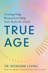 True Age: Cutting Edge Research to Help Turn Back the Clock цена и информация | Книги по социальным наукам | 220.lv