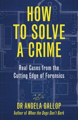How to Solve a Crime: Stories from the Cutting Edge of Forensics цена и информация | Книги по социальным наукам | 220.lv