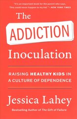 Addiction Inoculation: Raising Healthy Kids in a Culture of Dependence cena un informācija | Sociālo zinātņu grāmatas | 220.lv