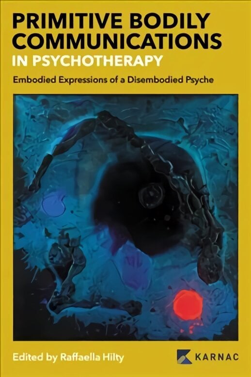 Primitive Bodily Communications in Psychotherapy: Embodied Expressions of a Disembodied Psyche cena un informācija | Sociālo zinātņu grāmatas | 220.lv