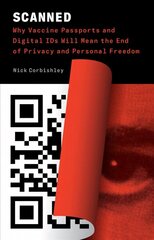Scanned: Why Vaccine Passports and Digital IDs Will Mean the End of Privacy and Personal Freedom cena un informācija | Sociālo zinātņu grāmatas | 220.lv