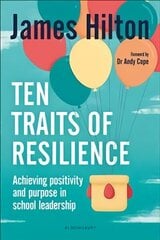 Ten Traits of Resilience: Achieving Positivity and Purpose in School Leadership цена и информация | Книги по социальным наукам | 220.lv