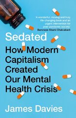 Sedated: How Modern Capitalism Created our Mental Health Crisis Main цена и информация | Книги по социальным наукам | 220.lv
