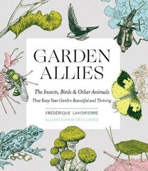 Garden Allies: Discover The Many Ways Insects, Birds And Other Animals Keep Your Garden Beautiful And Thriving: Discover The Many Ways Insects, Birds, And Other Animals Keep Your Garden Beautiful And Thriving цена и информация | Пособия по изучению иностранных языков | 220.lv