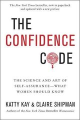 Confidence Code: The Science and Art of Self-Assurance---What Women Should Know cena un informācija | Sociālo zinātņu grāmatas | 220.lv