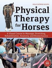 Physical Therapy For Horses: A Visual Course In Massage, Stretching, Rehabilitation, Anatomy, And Biomechanics cena un informācija | Svešvalodu mācību materiāli | 220.lv