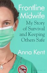 Frontline Midwife: My Story of Survival and Keeping Others Safe cena un informācija | Ekonomikas grāmatas | 220.lv