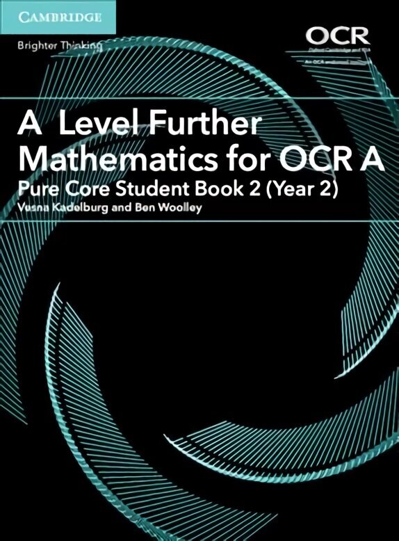 A Level Further Mathematics for OCR A Pure Core Student Book 2 (Year 2), A Level Further Mathematics for OCR A Pure Core Student Book 2 (Year 2) цена и информация | Ekonomikas grāmatas | 220.lv