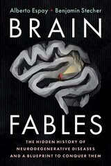 Brain Fables: The Hidden History of Neurodegenerative Diseases and a Blueprint to Conquer Them cena un informācija | Ekonomikas grāmatas | 220.lv