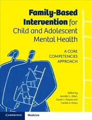 Family-Based Intervention for Child and Adolescent Mental Health: A Core Competencies Approach cena un informācija | Ekonomikas grāmatas | 220.lv