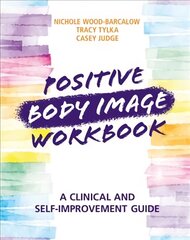 Positive Body Image Workbook: A Clinical and Self-Improvement Guide цена и информация | Книги по экономике | 220.lv