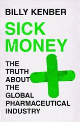 Sick Money: The Truth About the Global Pharmaceutical Industry Main cena un informācija | Ekonomikas grāmatas | 220.lv