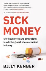 Sick Money: Sky-high Prices and Dirty Tricks: Inside the Global Pharmaceutical Industry Main цена и информация | Книги по экономике | 220.lv