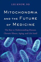 Mitochondria and the Future of Medicine: The Key to Understanding Disease, Chronic Illness, Aging, and Life Itself цена и информация | Книги по экономике | 220.lv