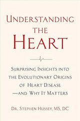 Understanding the Heart: Surprising Insights into the Evolutionary Origins of Heart Disease-and Why   It Matters цена и информация | Книги по экономике | 220.lv