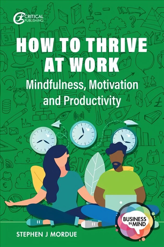 How to Thrive at Work: Mindfulness, Motivation and Productivity cena un informācija | Ekonomikas grāmatas | 220.lv