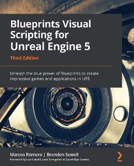 Blueprints Visual Scripting for Unreal Engine 5: Unleash the true power of Blueprints to create impressive games and applications in UE5, 3rd Edition 3rd Revised edition cena un informācija | Ekonomikas grāmatas | 220.lv