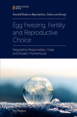 Egg Freezing, Fertility and Reproductive Choice: Negotiating Responsibility, Hope and Modern Motherhood cena un informācija | Ekonomikas grāmatas | 220.lv