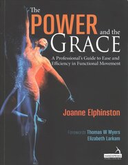 Power and the Grace: A Professional's Guide to Ease and Efficiency in Functional Movement cena un informācija | Ekonomikas grāmatas | 220.lv