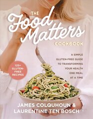 Food Matters Cookbook: A Simple Gluten-Free Guide to Transforming Your Health One Meal at a Time cena un informācija | Ekonomikas grāmatas | 220.lv
