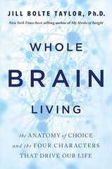 Whole Brain Living: The Anatomy of Choice and the Four Characters That Drive Our Life cena un informācija | Ekonomikas grāmatas | 220.lv