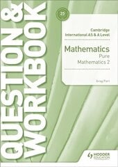 Cambridge International AS & A Level Mathematics Pure Mathematics 2 Question   & Workbook цена и информация | Книги по экономике | 220.lv