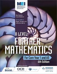 MEI A Level Further Mathematics Core Year 1 (AS) 4th Edition 4th Revised edition, Year 1 (AS) цена и информация | Книги по экономике | 220.lv