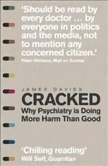 Cracked: Why Psychiatry is Doing More Harm Than Good cena un informācija | Ekonomikas grāmatas | 220.lv