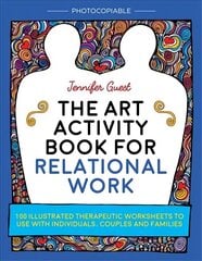The Art Activity Book for Relational Work: 100 illustrated therapeutic worksheets to use with individuals, couples and families cena un informācija | Ekonomikas grāmatas | 220.lv