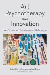 Art Psychotherapy and Innovation: New Territories, Techniques and Technologies цена и информация | Книги по экономике | 220.lv