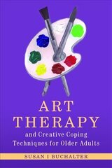 Art Therapy and Creative Coping Techniques for Older Adults cena un informācija | Ekonomikas grāmatas | 220.lv