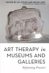 Art Therapy in Museums and Galleries: Reframing Practice цена и информация | Книги по экономике | 220.lv