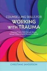 Counselling Skills for Working with Trauma: Healing From Child Sexual Abuse, Sexual Violence and Domestic Abuse cena un informācija | Ekonomikas grāmatas | 220.lv