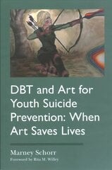 DBT and Art for Youth Suicide Prevention: When Art Saves Lives цена и информация | Книги по экономике | 220.lv