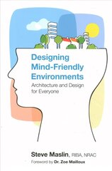 Designing Mind-Friendly Environments: Architecture and Design for Everyone цена и информация | Книги по экономике | 220.lv