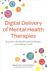 Digital Delivery of Mental Health Therapies: A guide to the benefits and challenges, and making it work cena un informācija | Ekonomikas grāmatas | 220.lv