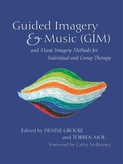 Guided Imagery & Music (GIM) and Music Imagery Methods for Individual and Group Therapy cena un informācija | Ekonomikas grāmatas | 220.lv