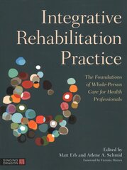 Integrative Rehabilitation Practice: The Foundations of Whole-Person Care for Health Professionals цена и информация | Книги по экономике | 220.lv