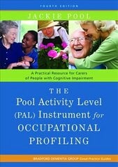 Pool Activity Level (PAL) Instrument for Occupational Profiling: A Practical Resource for Carers of People with Cognitive Impairment Fourth   Edition 4th Revised edition цена и информация | Книги по экономике | 220.lv