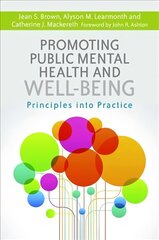 Promoting Public Mental Health and Well-being: Principles into Practice cena un informācija | Ekonomikas grāmatas | 220.lv