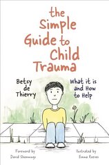 Simple Guide to Child Trauma: What It Is and How to Help цена и информация | Книги по экономике | 220.lv