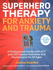 Superhero Therapy for Anxiety and Trauma: A Professional Guide with ACT and CBT-based Activities and Worksheets for All Ages cena un informācija | Ekonomikas grāmatas | 220.lv