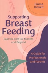 Supporting Breastfeeding Past the First Six Months and Beyond: A Guide for Professionals and Parents cena un informācija | Ekonomikas grāmatas | 220.lv