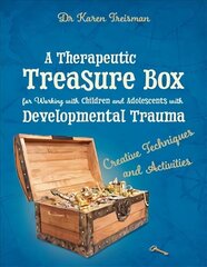 Therapeutic Treasure Box for Working with Children and Adolescents with Developmental Trauma: Creative Techniques and Activities cena un informācija | Ekonomikas grāmatas | 220.lv