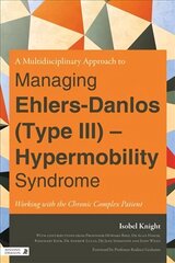 Multidisciplinary Approach to Managing Ehlers-Danlos (Type III) - Hypermobility Syndrome: Working with the Chronic Complex Patient cena un informācija | Ekonomikas grāmatas | 220.lv