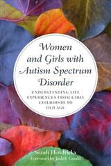 Women and Girls with Autism Spectrum Disorder: Understanding Life Experiences from Early Childhood to Old Age цена и информация | Книги по экономике | 220.lv