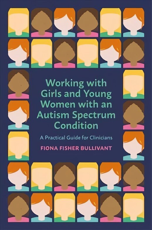 Working with Girls and Young Women with an Autism Spectrum Condition: A Practical Guide for Clinicians цена и информация | Ekonomikas grāmatas | 220.lv